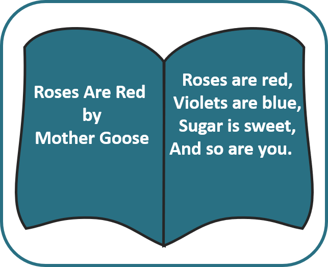 Roses are red, Violets are blue, Sugar is sweet, And so are you.