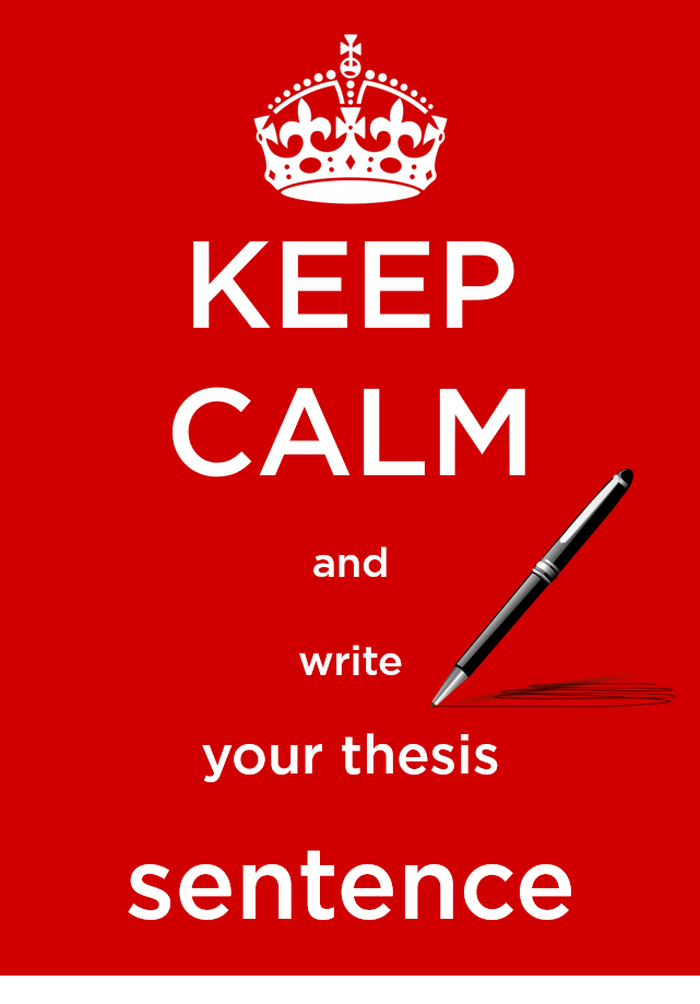 Keep calm and write your thesis sentence