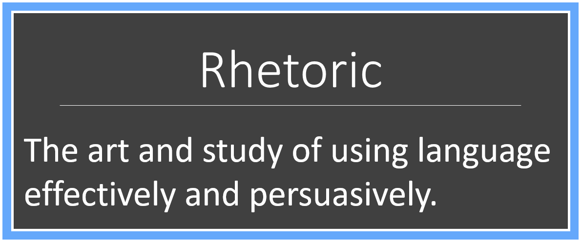 Rhetoric - The art and study of using language effectively and persuasively.