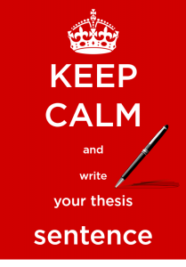 Keep calm and write your thesis sentence image.