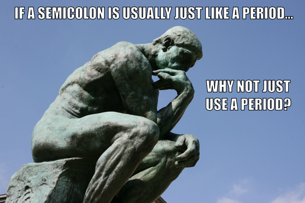 Meme with Rodin's The Thinker that says, "If a semicolon is usually just like a period... why not just use a period?